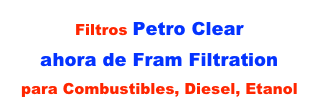 Filtros Petro Clear
ahora de Fram Filtration
para Combustibles, Diesel, Etanol